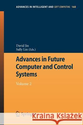 Advances in Future Computer and Control Systems: Volume 2 Jin, David 9783642293894 Springer