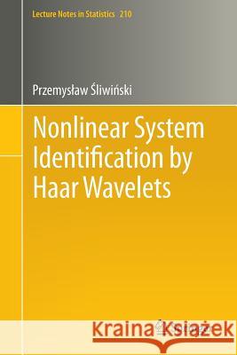 Nonlinear System Identification by Haar Wavelets Przemyslaw Sliwinski 9783642293955
