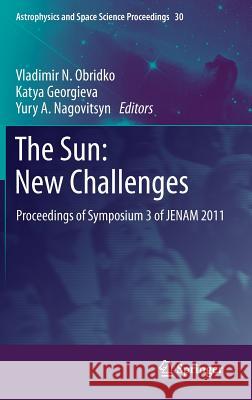 The Sun: New Challenges: Proceedings of Symposium 3 of JENAM 2011 Vladimir N. Obridko, Katya Georgieva, Yury A. Nagovitsyn 9783642294167 Springer-Verlag Berlin and Heidelberg GmbH & 