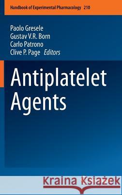 Antiplatelet Agents Paolo Gresele G. V. R. Born Carlo Patrono 9783642294228 Springer, Berlin