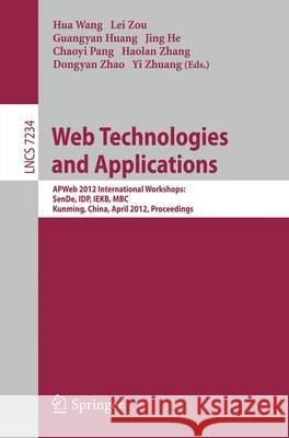 Web Technologies and Applications: APWeb 2012 International Workshops: SenDe, IDP, IEKB, MBC, Kunming, China, April 11, 2012, Proceedings Hua Wang, Lei Zou, Guangyan Huang, Jing He, Chaoyi Pang, Haolan Zhang, Dongyan Zhao, Zhuang Yi 9783642294259 Springer-Verlag Berlin and Heidelberg GmbH & 