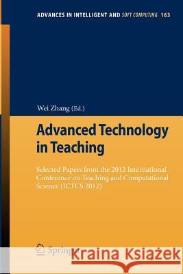 Advanced Technology in Teaching: Selected papers from the 2012 International Conference on Teaching and Computational Science (ICTCS 2012) Wei Zhang 9783642294570 Springer-Verlag Berlin and Heidelberg GmbH & 