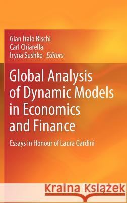 Global Analysis of Dynamic Models in Economics and Finance: Essays in Honour of Laura Gardini Bischi, Gian Italo 9783642295027 Springer