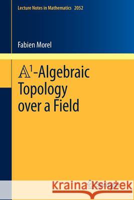 A1-Algebraic Topology over a Field Fabien Morel 9783642295133