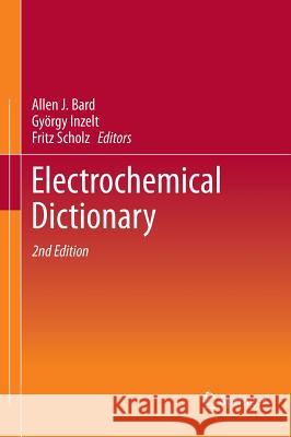 Electrochemical Dictionary Allen J. Bard Gy Rgy Inzelt Fritz Scholz 9783642295508 Springer