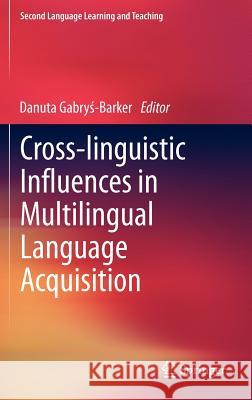 Cross-Linguistic Influences in Multilingual Language Acquisition Gabrys-Barker, Danuta 9783642295560 Springer