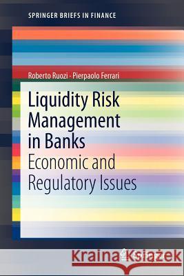 Liquidity Risk Management in Banks: Economic and Regulatory Issues Roberto Ruozi, Pierpaolo Ferrari 9783642295805