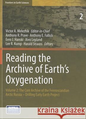Reading the Archive of Earth's Oxygenation: Volume 2: The Core Archive of the Fennoscandian Arctic Russia - Drilling Early Earth Project Melezhik, Victor 9783642296581 Springer
