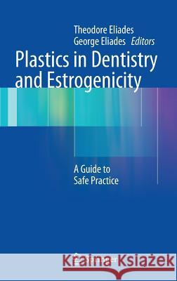 Plastics in Dentistry and Estrogenicity: A Guide to Safe Practice Eliades, Theodore 9783642296864 Springer