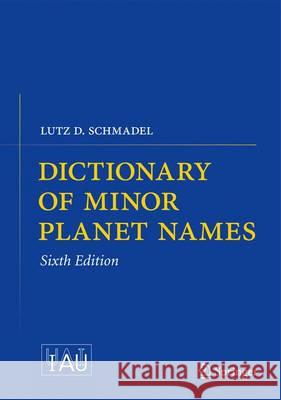 Dictionary of Minor Planet Names  Schmadel 9783642297175 0