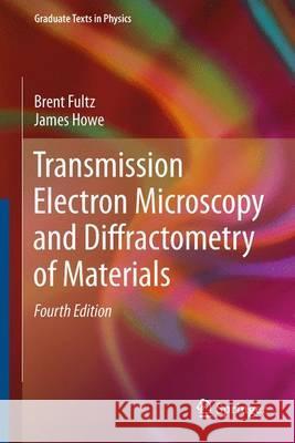 Transmission Electron Microscopy and Diffractometry of Materials Brent Fultz 9783642297601 0