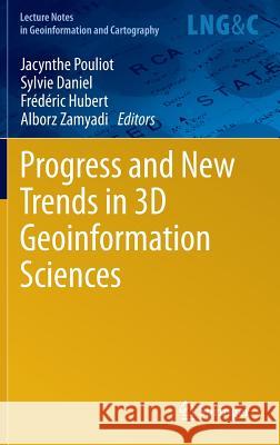 Progress and New Trends in 3D Geoinformation Sciences Jacynthe Pouliot Sylvie Daniel Fr D. Ric Hubert 9783642297922 Springer