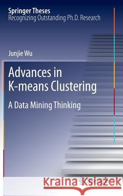 Advances in K-Means Clustering: A Data Mining Thinking Wu, Junjie 9783642298066