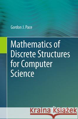 Mathematics of Discrete Structures for Computer Science Gordon J Pace 9783642298394