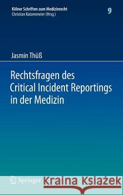 Rechtsfragen Des Critical Incident Reportings in Der Medizin: Unter Besonderer Berücksichtigung Krankenhausinterner Fehlermeldesysteme Thüß, Jasmin 9783642298547 Springer, Berlin