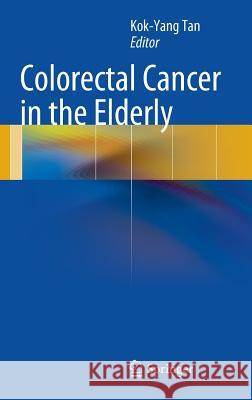 Colorectal Cancer in the Elderly Kok-Yang Tan 9783642298820 Springer-Verlag Berlin and Heidelberg GmbH & 