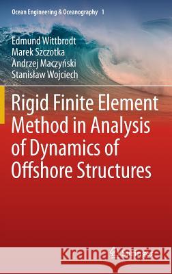 Rigid Finite Element Method in Analysis of Dynamics of Offshore Structures Edmund Wittbrodt, Marek Szczotka, Andrzej Maczyński, Stanisław Wojciech 9783642298851 Springer-Verlag Berlin and Heidelberg GmbH & 