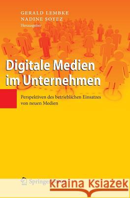 Digitale Medien Im Unternehmen: Perspektiven Des Betrieblichen Einsatzes Von Neuen Medien Lembke, Gerald 9783642299056 Springer