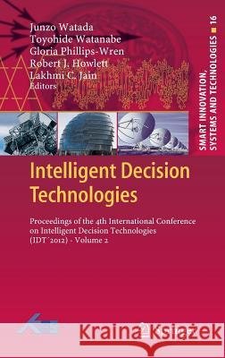 Intelligent Decision Technologies: Proceedings of the 4th International Conference on Intelligent Decision Technologies (Idt´2012) - Volume 2 Watada, Junzo 9783642299193