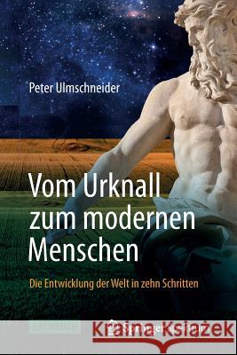 Vom Urknall Zum Modernen Menschen: Die Entwicklung Der Welt in Zehn Schritten Ulmschneider, Peter 9783642299254 Springer Spektrum