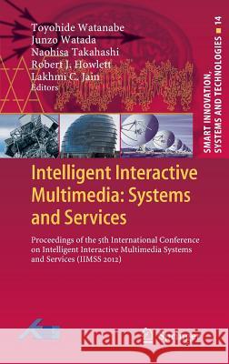Intelligent Interactive Multimedia: Systems and Services: Proceedings of the 5th International Conference on Intelligent Interactive Multimedia System Watanabe, Toyohide 9783642299339 Springer