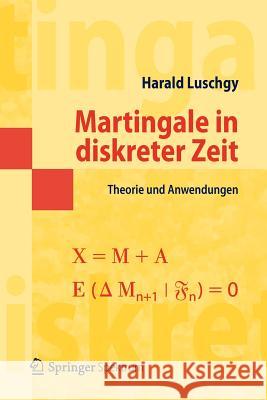 Martingale in Diskreter Zeit: Theorie Und Anwendungen Luschgy, Harald 9783642299605 Springer