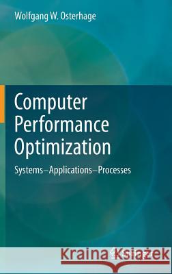 Computer Performance Optimization: Systems - Applications - Processes Osterhage, Wolfgang W. 9783642299704 0