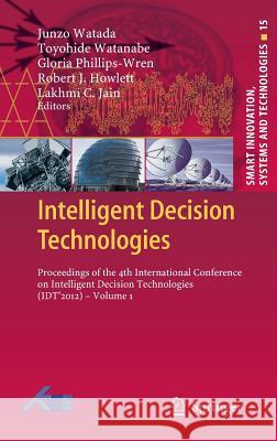 Intelligent Decision Technologies: Proceedings of the 4th International Conference on Intelligent Decision Technologies (Idt´2012) - Volume 1 Watada, Junzo 9783642299766