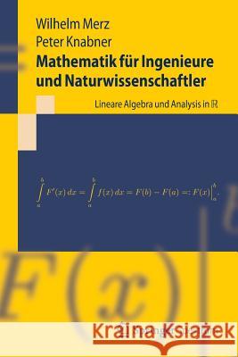 Mathematik Für Ingenieure Und Naturwissenschaftler: Lineare Algebra Und Analysis in R Merz, Wilhelm 9783642299797 Springer
