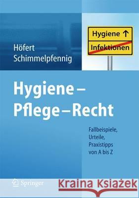 Hygiene - Pflege - Recht: Fallbeispiele, Urteile, Praxistipps Von a Bis Z Höfert, Rolf 9783642300066 Springer