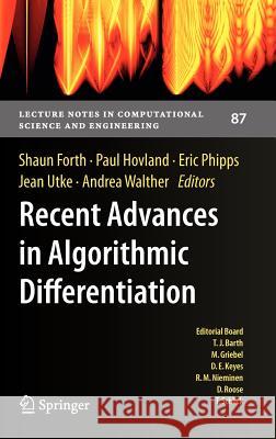 Recent Advances in Algorithmic Differentiation Shaun Forth Paul Hovland Eric Phipps 9783642300226 Springer