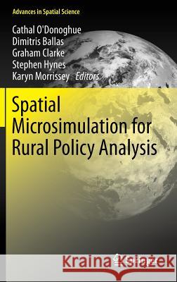 Spatial Microsimulation for Rural Policy Analysis Cathal O'Donoghue Dimitris Ballas Graham Clarke 9783642300257 Springer