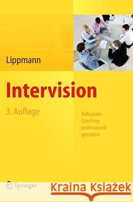 Intervision: Kollegiales Coaching Professionell Gestalten Lippmann, Eric D. 9783642300592