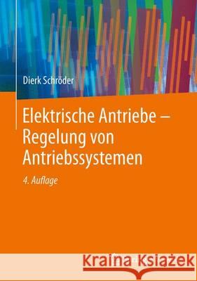 Elektrische Antriebe - Regelung Von Antriebssystemen Schröder, Dierk 9783642300950