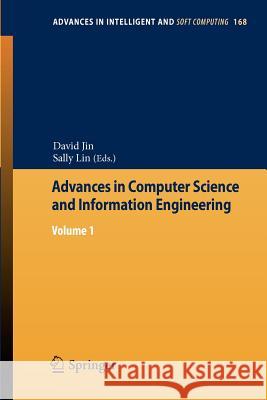 Advances in Computer Science and Information Engineering: Volume 1 David Jin, Sally Lin 9783642301254 Springer-Verlag Berlin and Heidelberg GmbH & 