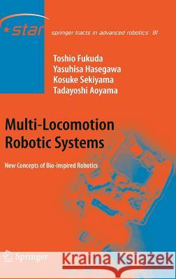 Multi-Locomotion Robotic Systems: New Concepts of Bio-Inspired Robotics Fukuda, Toshio 9783642301346 Springer