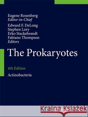 The Prokaryotes: Actinobacteria Edward F. DeLong Stephen Lory Erko Stackebrandt 9783642301377