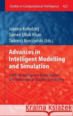 Advances in Intelligent Modelling and Simulation: Artificial Intelligence-Based Models and Techniques in Scalable Computing Kolodziej, Joanna 9783642301537 Springer, Berlin