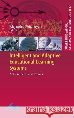 Intelligent and Adaptive Educational-Learning Systems: Achievements and Trends Peña-Ayala, Alejandro 9783642301704 Springer