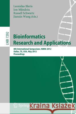 Bioinformatics Research and Applications: 8th International Symposium, ISBRA 2012, Dallas, TX, USA, May 21-23, 2012. Proceedings Leonidas Bleris, Ion Mandoiu, Russell Schwartz, Jianxin Wang 9783642301902