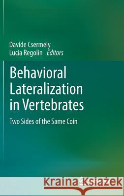 Behavioral Lateralization in Vertebrates: Two Sides of the Same Coin Csermely, Davide 9783642302022 Springer