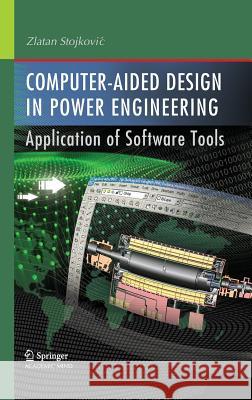 Computer- Aided Design in Power Engineering: Application of Software Tools Stojkovic, Zlatan 9783642302053 Springer