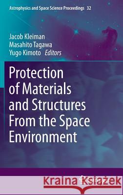 Protection of Materials and Structures from the Space Environment Kleiman, Jacob 9783642302282 Springer