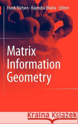Matrix Information Geometry Frank Nielsen Rajendra Bhatia 9783642302312 Springer