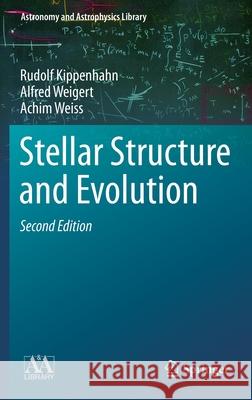 Stellar Structure and Evolution Rudolf Kippenhahn, Alfred Weigert, Achim Weiss 9783642302558 Springer-Verlag Berlin and Heidelberg GmbH & 