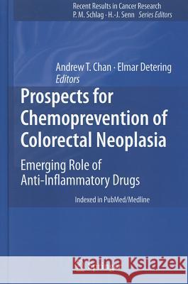 Prospects for Chemoprevention of Colorectal Neoplasia: Emerging Role of Anti-Inflammatory Drugs Chan, Andrew T. 9783642303302
