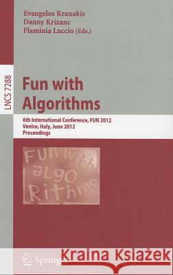 Fun with Algorithms: 6th International Conference, FUN 2012, Venice, Italy, June 4-6, 2012, Proceedings Kranakis, Evangelos 9783642303463 Springer