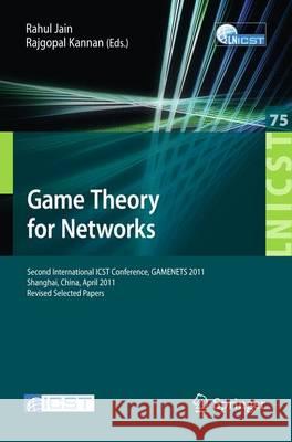 Game Theory for Networks: 2nd International Icst Conference, Gamenets 2011, Shanghai, China, April 11-18, 2011, Revised Selected Papers Jain, Rahul 9783642303722 Springer