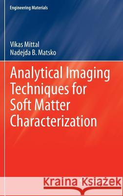 Analytical Imaging Techniques for Soft Matter Characterization Vikas Mittal Nadejda Matsko 9783642303999 Springer