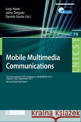 Mobile Multimedia Communications: 7th International Icst Conference, Mobimedia 2011, Calgari, Italy, September 5-7, 2011, Revised Selected Papers Atzori, Luigi 9783642304187